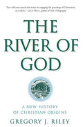 The River of God: A New History of Christian Origins - Paperback