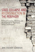 State Collapse and Reconstruction in the Periphery: Political Economy, Ethnicity and Development in Yugoslavia, Serbia and Kosovo - Paperback