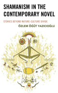 Shamanism in the Contemporary Novel: Stories Beyond Nature-Culture Divide - Hardcover