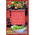 The Liver Detox Diet: Proven Diet Plan for Liver Cleanse, Detox & Reverse Fatty Liver (Includes Recipes and Cookbook) - Paperback