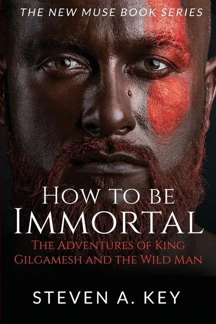 How to Be Immortal: The Adventures of King Gilgamesh and the Wild Man - Paperback