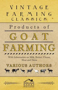 Products of Goat Farming - With Information on Milk, Butter, Cheese, Meat and Skins - Paperback