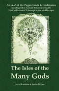 The Isles of the Many Gods: An A-Z of the Pagan Gods & Goddesses worshipped in Ancient Britain during the First Millennium CE through to the Middle Ag - Paperback