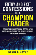 Entry and Exit Confessions of a Champion Trader: 52 Ways A Professional Speculator Gets In And Out Of The Stock, Futures And Forex Markets - Paperback