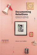 Documenting Rebellions: A Study of Four Lesbian and Gay Archives in Queer Times - Paperback