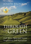 Through the Green: Golf Shots, Spots and Stories Inspirations and Aspirations - Hardcover
