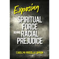 Exposing the Spiritual Force Behind Racial Prejudice - Paperback