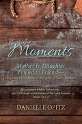 Moments: Mother to Daughter, Friend to Friend-Together in Scripture at the Table of God's Presence - Paperback