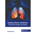 Respiratory Diseases and Infections: A Clinical Guide to Diagnosis and Treatment - Hardcover