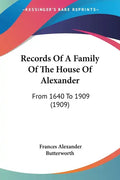 Records Of A Family Of The House Of Alexander: From 1640 To 1909 (1909) - Paperback