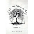Under the Willow Tree: Psalm 91 - Paperback