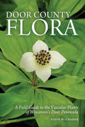 Door County Flora: A Field Guide to the Vascular Plants of Wisconsin's Door Peninsula - Paperback