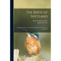 The Birds of Shetland: With Observations on Their Habits, Migration, and Occasional Appearance - Paperback