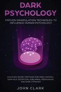 Dark Psychology: Proven Manipulation Techniques to Influence Human Psychology: Discover Secret Methods for Mind Control, Dark NLP, Dece - Paperback