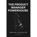 The Product Manager Powerhouse: Become a Stronger PM - Paperback