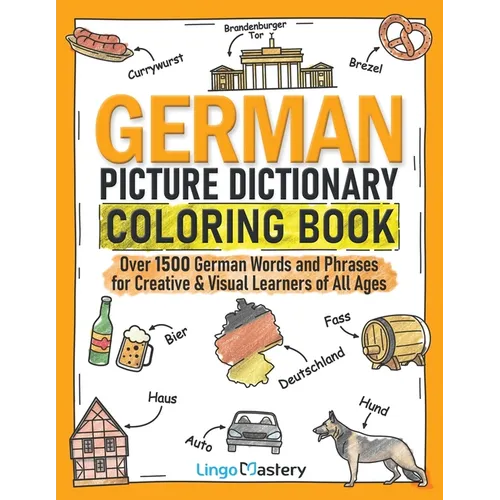 German Picture Dictionary Coloring Book: Over 1500 German Words and Phrases for Creative & Visual Learners of All Ages - Paperback