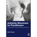 Authentic Movement for Practitioners: A Culmination of Theory, Research, and Practice - Paperback