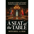 A Seat at the Table: An Inside Account of Trump's Global Economic Revolution - Hardcover