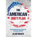 The American Unity Plan: Bold American Solutions for a Divided Country - Hardcover