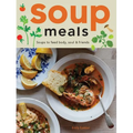 Soup Meals: Soups to Feed Body, Soul & Friends - Hardcover