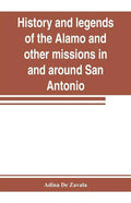 History and legends of the Alamo and other missions in and around San Antonio - Paperback
