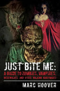 Just Bite Me: A Guide to Zombies, Vampires, Werewolves, and Other Walking Nightmares - Paperback