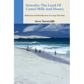 Somalia: The Land of Camel Milk and Honey: Reflections and Recollections of a Time Long Past - Paperback