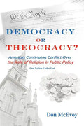 DEMOCRACY or THEOCRACY?: America's Continuing Conflict Over the Role of Religion in Public Policy - Paperback