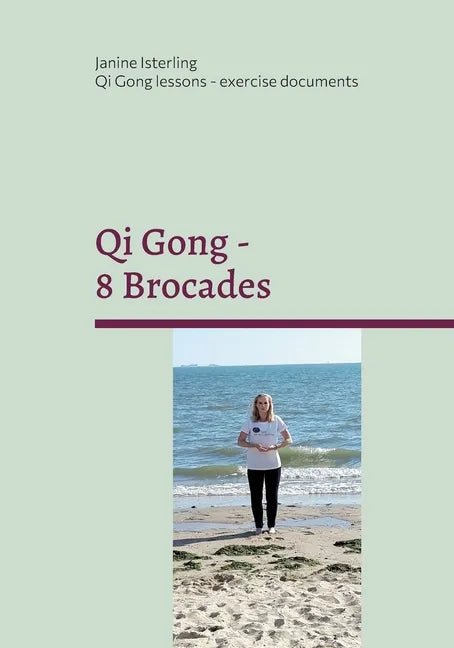 Qi Gong - 8 Brocades: Qi Gong Lessons with Janine Isterling - Paperback