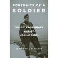Portraits of a Soldier: The Extraordinary Life of Jon Lippens - Paperback