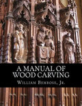 A Manual of Wood Carving: Practical Instruction for Learners of the Art of Wood Carving - Paperback