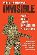 Invisible: PTSD's Stealth Attack on a Vietnam Veteran: A Candid and Heart-Wrenching Memoir of Life with Post-Traumatic Stress Disorder - Paperback