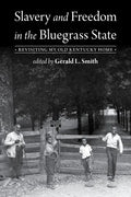 Slavery and Freedom in the Bluegrass State: Revisiting My Old Kentucky Home - Paperback