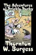 The Adventures of Prickly Porky by Thornton Burgess, Fiction, Animals, Fantasy & Magic - Hardcover