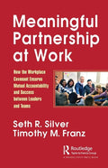 Meaningful Partnership at Work: How the Workplace Covenant Ensures Mutual Accountability and Success Between Leaders and Teams - Paperback