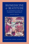 Biomedicine and Beatitude: An Introduction to Catholic Bioethics, Second Edition - Paperback