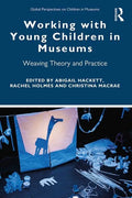 Working with Young Children in Museums: Weaving Theory and Practice - Paperback