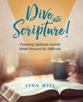 Dive into Scripture: Pursuing Spiritual Growth While Pressed by Difficulty - Paperback