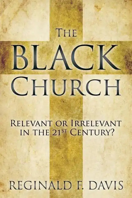 The Black Church: Relevant or Irrelevant in the 21st Century? - Paperback