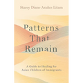 Patterns That Remain: A Guide to Healing for Asian Children of Immigrants - Hardcover