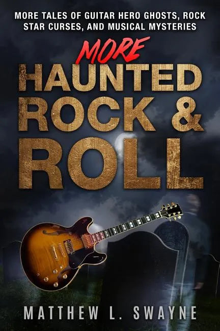 More Haunted Rock & Roll: More tales of guitar hero ghosts, rock star curses, and musical mysteries - Paperback
