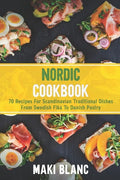 Nordic Cookbook: 70 Recipes For Scandinavian Traditional Dishes From Swedish Fika To Danish Pastry - Paperback
