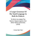 A Larger Grammar Of The Tamil Language In Both Its Dialects: To Which Are Added The Nannul, Yapparungalam, And Other Native Authorities (1858) - Paperback