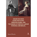 Grand Duchess Elena Pavlovna, Princess Isabel and the Ending of Servile Labour in Russia and Brazil - Paperback