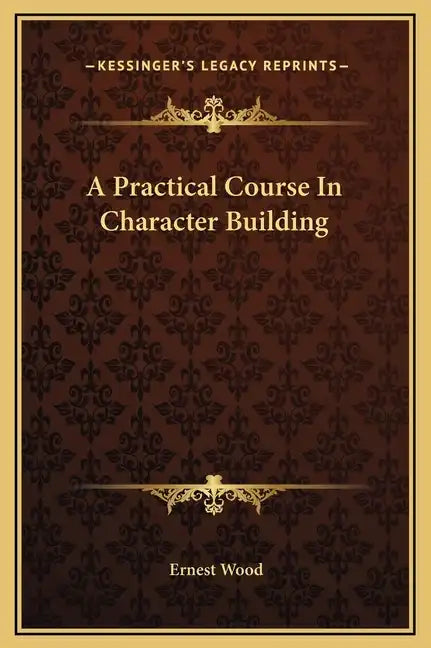 A Practical Course in Character Building - Hardcover