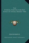 The Eternal Verities for Old Souls in Young Bodies 1940 - Paperback