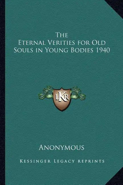 The Eternal Verities for Old Souls in Young Bodies 1940 - Paperback