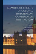 Memoirs of the Life of Colonel Hutchinson, Governor of Nottingham; 1 - Paperback