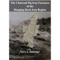 The Charcoal Pig Iron Furnaces of the Hanging Rock Iron Region - Paperback
