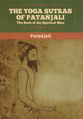 The Yoga Sutras of Patanjali: The Book of the Spiritual Man - Hardcover